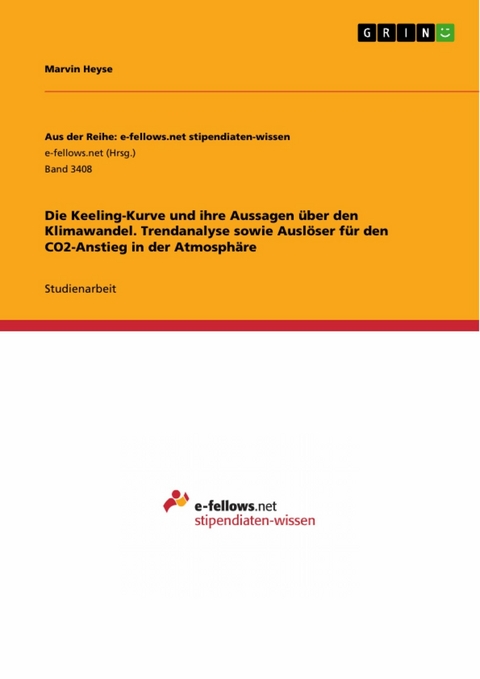 Die Keeling-Kurve und ihre Aussagen &uuml;ber den Klimawandel. Trendanalyse sowie Ausl&ouml;ser f&uuml;r den CO2-Anstieg in der Atmosph&auml;re - Marvin Heyse
