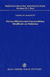 Die &auml;neolithischen und bronzezeitlichen Metallfunde aus Moldavien - Valentin Dergacev
