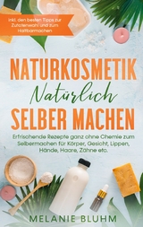 Naturkosmetik nat&uuml;rlich selber machen - Melanie Bluhm