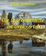 Die Schreiberh&uuml;tte im Greunertal - Wolf Rebelow