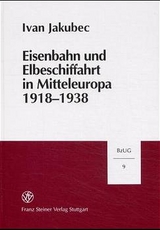 Eisenbahn und Elbeschiffahrt in Mitteleuropa 1918-1938 - Ivan Jakubec