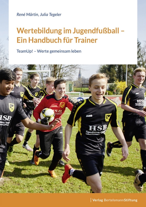 Wertebildung im Jugendfu&szlig;ball &ndash; Ein Handbuch f&uuml;r Trainer:innen - Ren&eacute; M&auml;rtin, Julia Tegeler