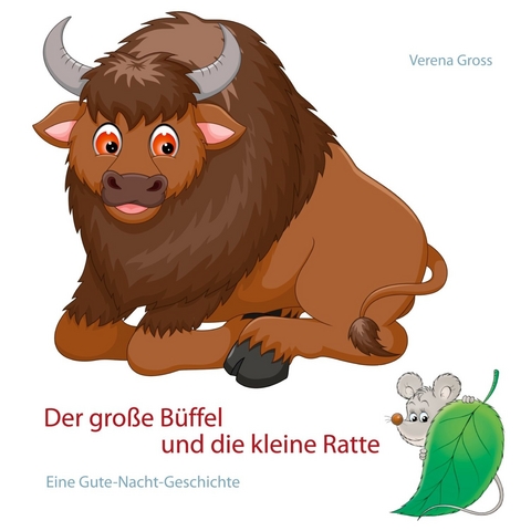 Der gro&szlig;e B&uuml;ffel und die kleine Ratte - Verena Gross