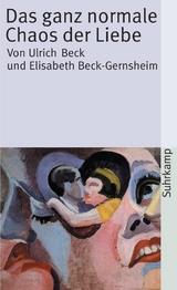 Das ganz normale Chaos der Liebe - Ulrich Beck, Elisabeth Beck-Gernsheim