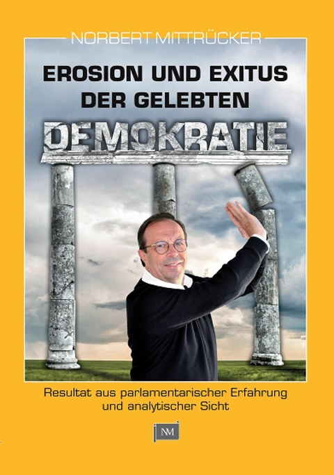 Erosion und Exitus der gelebten Demokratie - Norbert Mittr&uuml;cker