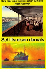 Schiffsreisen damals - Band 123 Teil 2 in der maritimen gelben Buchreihe bei Jürgen Ruszkowski - Jürgen Ruszkowski