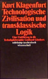Technologische Zivilisation und transklassische Logik - Arno Bammé, Wilhelm Berger, Joachim Castella, Eggert Holling, Rudolf Kaehr, Ernst Kotzmann, Ulrike Oberheber
