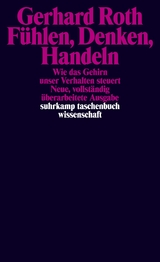 F&uuml;hlen, Denken, Handeln - Gerhard Roth