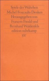 Spiele der Wahrheit. Michel Foucaults Denken - 