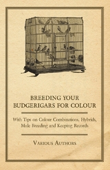 Breeding your Budgerigars for Colour - With Tips on Colour Combinations, Hybrids, Mule Breeding and Keeping Records -  Various