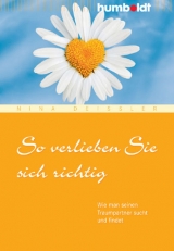 So verlieben Sie sich richtig - Nina Dei&szlig;ler