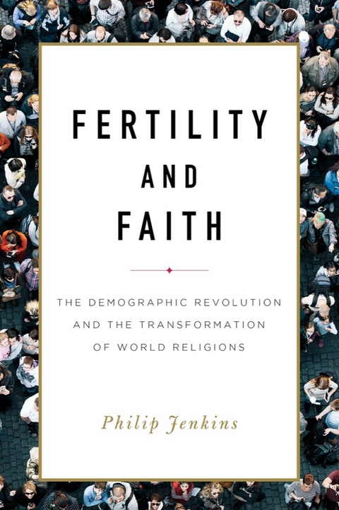 Fertility and Faith -  Philip Jenkins