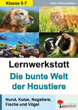 Lernwerkstatt Die bunte Welt der Haustiere - Anja Hammelstein
