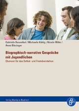 Biographisch-narrative Gespr&auml;che mit Jugendlichen - Gabriele Rosenthal, Michaela K&ouml;ttig, Nicole Witte, Anne Blezinger