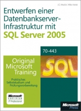 Entwerfen einer Datenbankserver-Infrastruktur mit Microsoft SQL Server 2005 - Original Microsoft Training f&uuml;r Examen 70-443 - J C Mackin, Mike Hotek, Tobias Thernstrom
