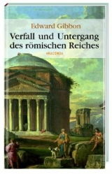 Verfall und Untergang des r&ouml;mischen Reiches - Edward Gibbon