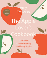 The Apple Lover's Cookbook - Amy Traverso