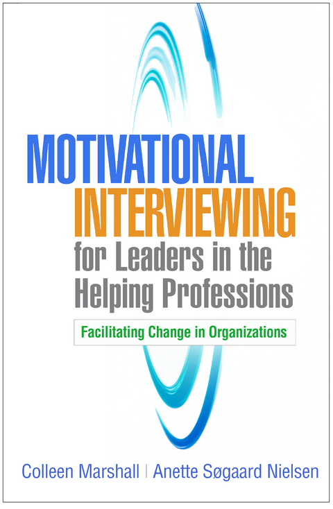 Motivational Interviewing for Leaders in the Helping Professions -  Colleen Marshall,  Anette Sogaard Nielsen
