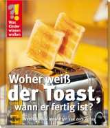 Woher weiß der Toast, wann er fertig ist? - Berger, Ulrike