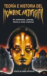 Teor&iacute;a e historia del hombre artificial - Jes&uacute;s Alonso Burgos