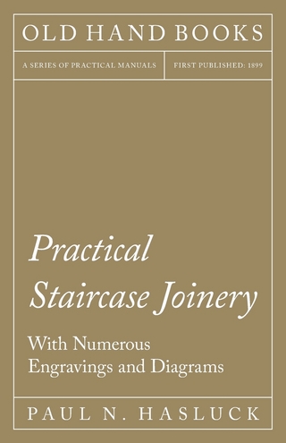Practical Staircase Joinery - With Numerous Engravings and Diagrams