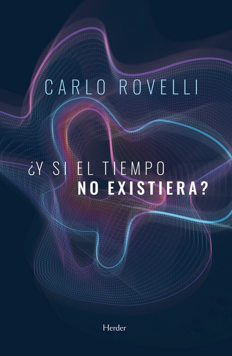 &iquest;Y si el tiempo no existiera? - Carlo Rovelli
