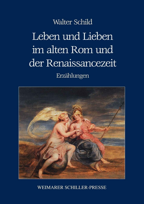 Leben und Lieben im alten Rom und der Renaissancezeit - Walter Schild