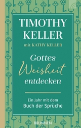 Gottes Weisheit entdecken - Timothy Keller, Kathy Keller