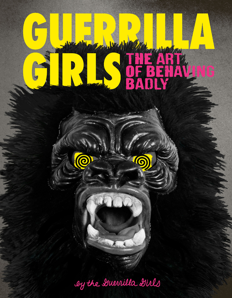Guerrilla Girls: The Art of Behaving Badly -  Guerrilla Girls