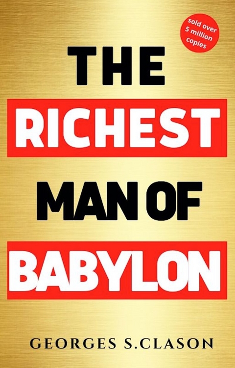 The Richest Man in Babylon: with The Magic Story - George S. Clason