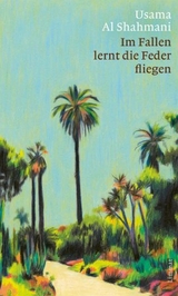 Im Fallen lernt die Feder fliegen - Usama Al Shahmani