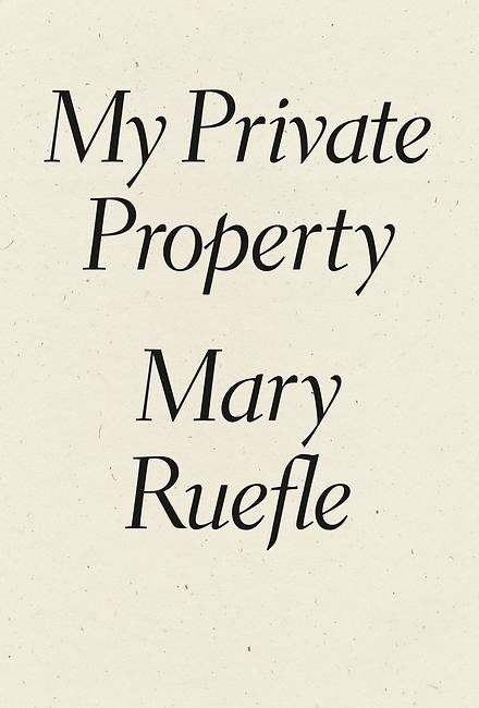 My Private Property - Mary Ruefle