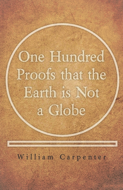 One Hundred Proofs that the Earth is Not a Globe - William Carpenter