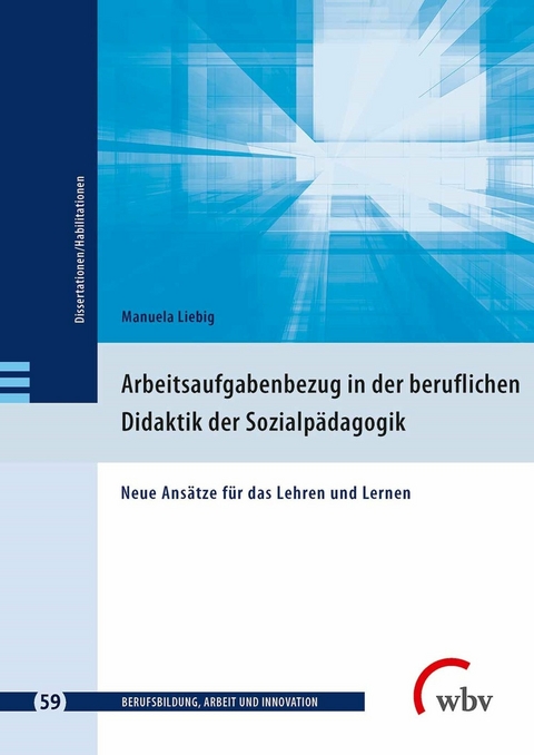 Arbeitsaufgabenbezug in der beruflichen Didaktik der Sozialpädagogik - Manuela Liebig