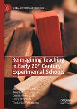 Reimagining Teaching in Early 20th Century Experimental Schools -  Alessandra Arce Hai,  Helen May,  Kristen Nawrotzki,  Larry Prochner,  Yordanka Valkanova