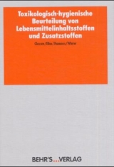 Toxikologisch-hygienische Beurteilung von Lebensmittelinhaltsstoffen und Zusatzstoffen - Classen, Hans G; Elias, Peter S; Hammes, Walter P; Winter, Michael