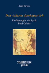 "Den Acheron durchquert ich". Eine Einf&uuml;hrung in die Lyrik Paul Celans - Jean Firges