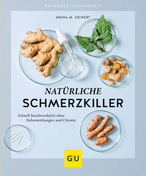 Nat&uuml;rliche Schmerzkiller - Aruna M. Siewert