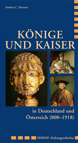 K&ouml;nige und Kaiser in Deutschland und &Ouml;sterreich (800&ndash;1918) - Andrea C. Hansert