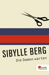 Die Damen warten - Sibylle Berg