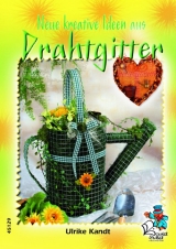 Neue kreative Ideen aus Drahtgitter - Ulrike Kandt