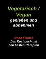 Vegetarisch / Vegan genie&szlig;en und abnehmen - Gudrun Wiesenbach
