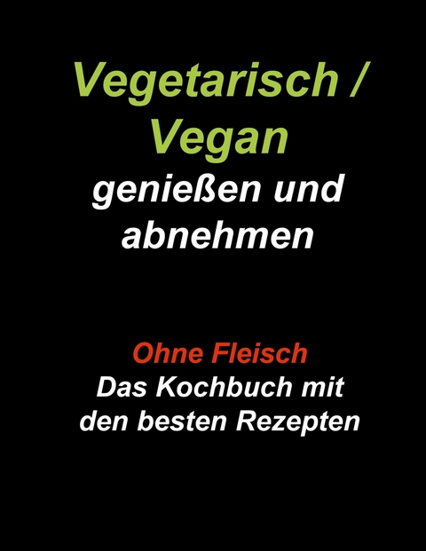 Vegetarisch / Vegan genie&szlig;en und abnehmen - Gudrun Wiesenbach
