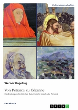 Von Petrarca zu C&eacute;zanne. Ein kulturgeschichtlicher Reisebericht durch die Neuzeit -  Werner Kogelnig