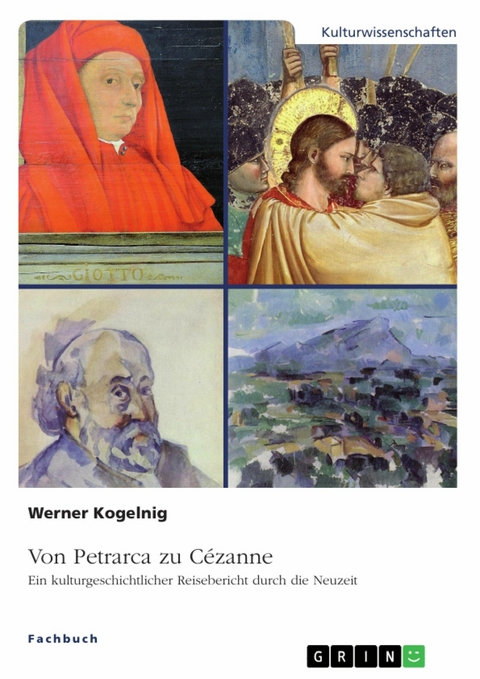 Von Petrarca zu C&eacute;zanne. Ein kulturgeschichtlicher Reisebericht durch die Neuzeit -  Werner Kogelnig