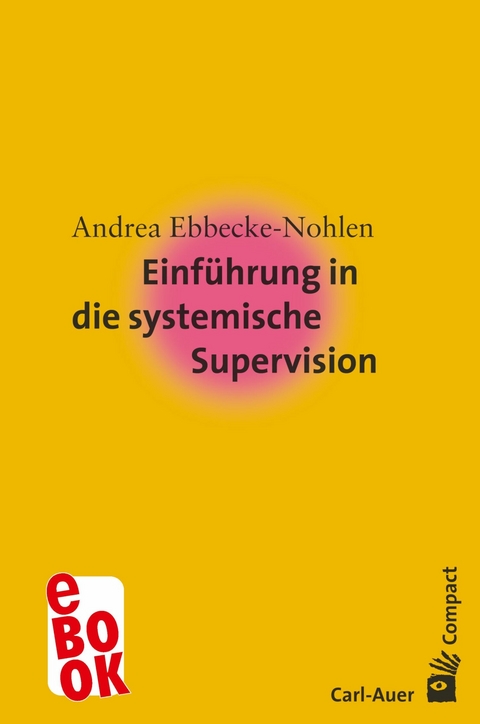 Einf&uuml;hrung in die systemische Supervision - Andrea Ebbecke-Nohlen