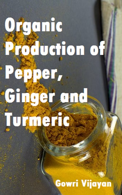 Organic Production of Pepper, Ginger and Turmeric - Gowri Vijayan