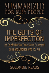 Summarized for Busy People - The Gifts of Imperfection - Goldmine Reads