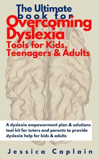 The Ultimate Book for Overcoming Dyslexia - Tools for Kids, Teenagers & Adults