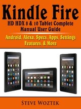 Kindle Fire HD HDX 8 & 10 Tablet Complete Manual User Guide - Steve Woztek